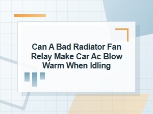 Can a Bad Radiator Fan Relay Make Ac Warm at Idle