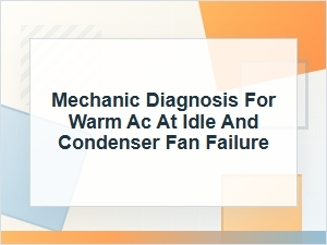 Mechanic Diagnosis for Warm Ac at Idle and Fan Failure