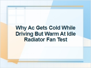Why Ac Gets Cold While Driving but Warm at Idle