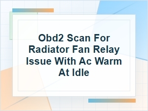 How to Use an Obd2 Scan for a Radiator Fan Relay Issue