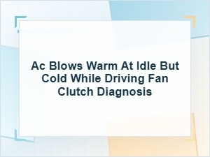 Why Ac Blows Warm at Idle but Cold While Driving