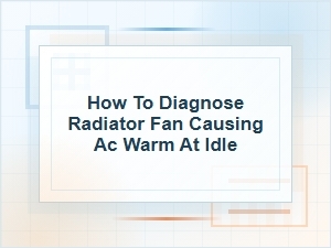 How to Diagnose a Radiator Fan Causing Warm Ac at Idle