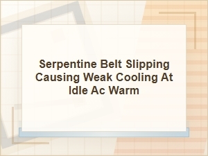 Serpentine Belt Slipping Causes Warm Ac at Idle