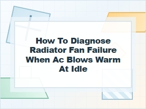 How to Diagnose Radiator Fan Failure at Idle